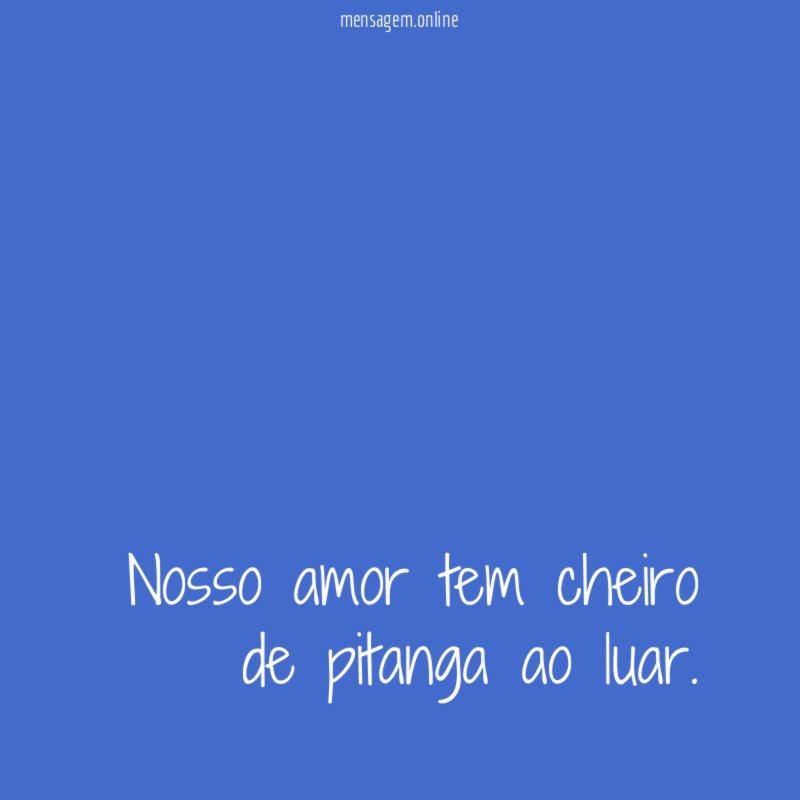 Nosso amor tem cheiro de pitanga ao luar