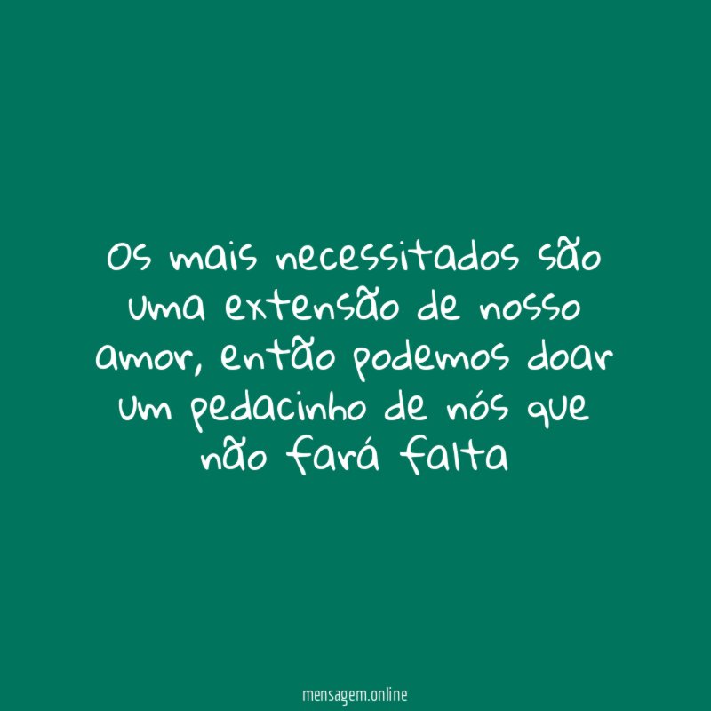 Os mais necessitados são uma extensão de nosso amor