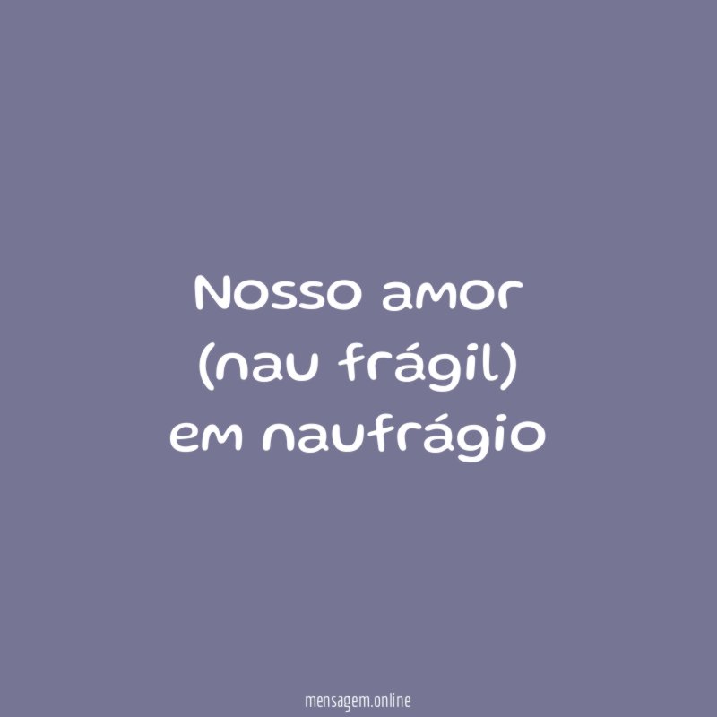 nosso amor (nau frágil) em naufrágio