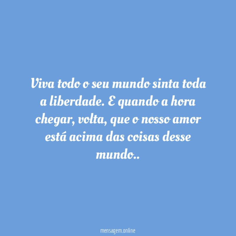 Viva todo o seu mundo sinta toda a liberdade