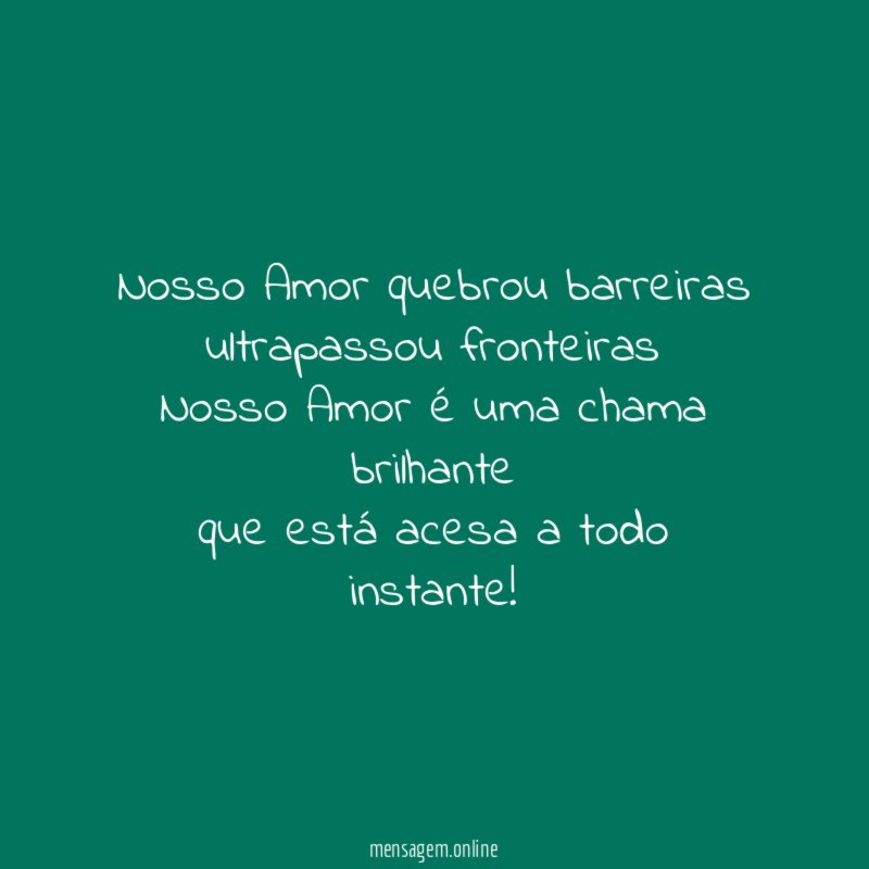 Nosso Amor quebrou barreiras ultrapassou fronteiras Nosso Amor é uma