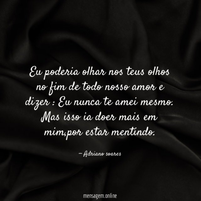 Eu poderia olhar nos teus olhos no fim