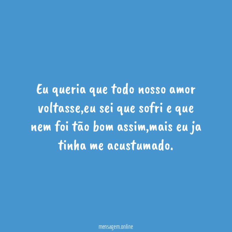 Eu queria que todo nosso amor voltasse
