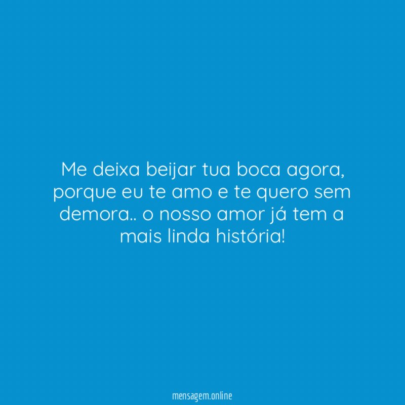 Me deixa beijar tua boca agora