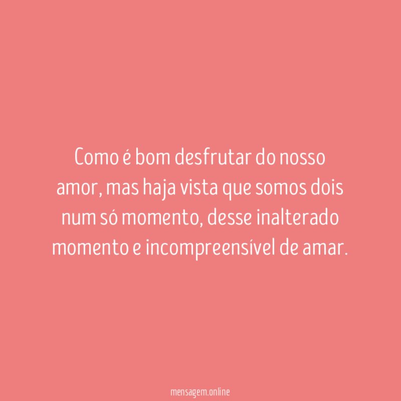 Como é bom desfrutar do nosso amor
