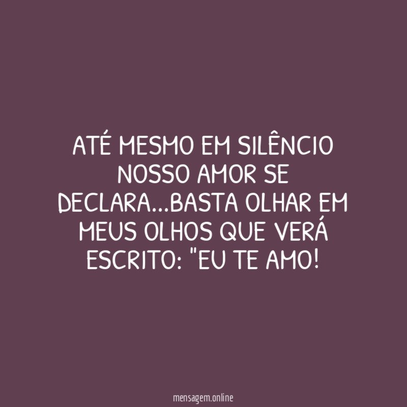 Até mesmo em silêncio nosso amor se declara