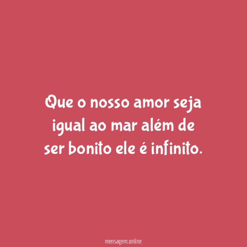 Que o nosso amor seja igual ao mar além