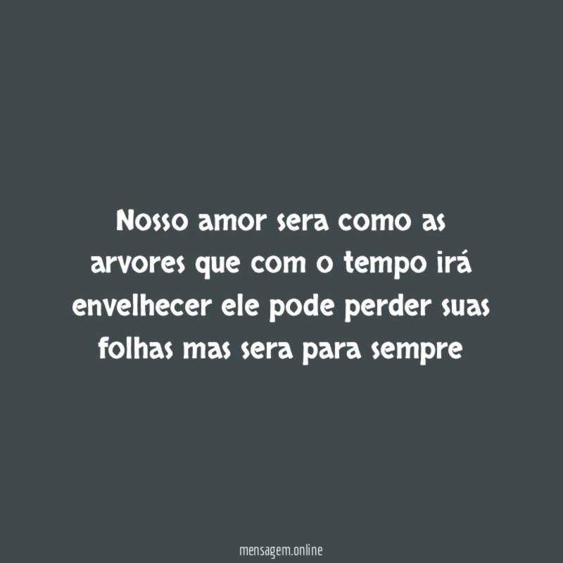 Nosso amor sera como as arvores que com