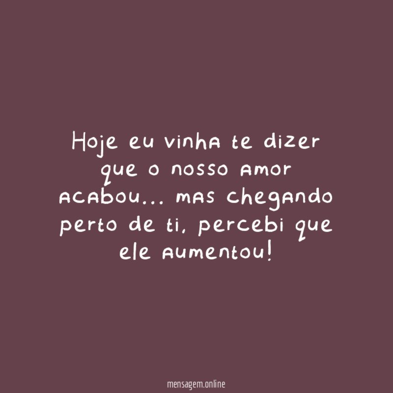 Hoje eu vinha te dizer que o nosso amor acabou