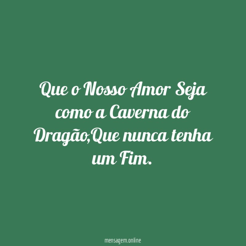 Que o Nosso Amor Seja como a Caverna do Dragão