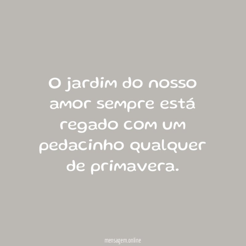 O jardim do nosso amor sempre está regado