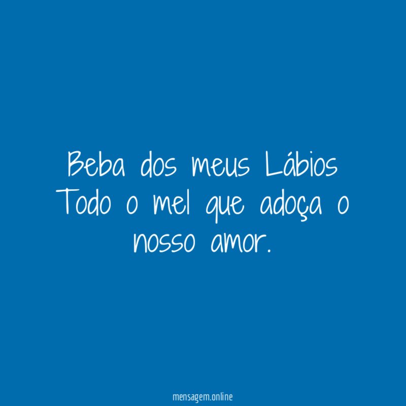 Beba dos meus Lábios Todo o mel que adoça