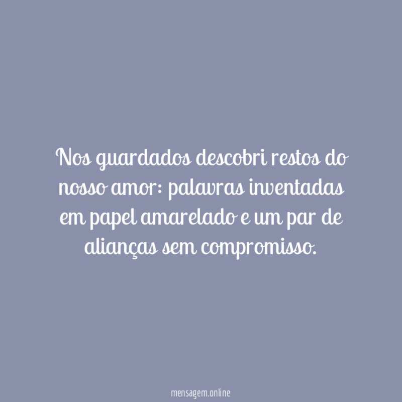 Nos guardados descobri restos do nosso amor