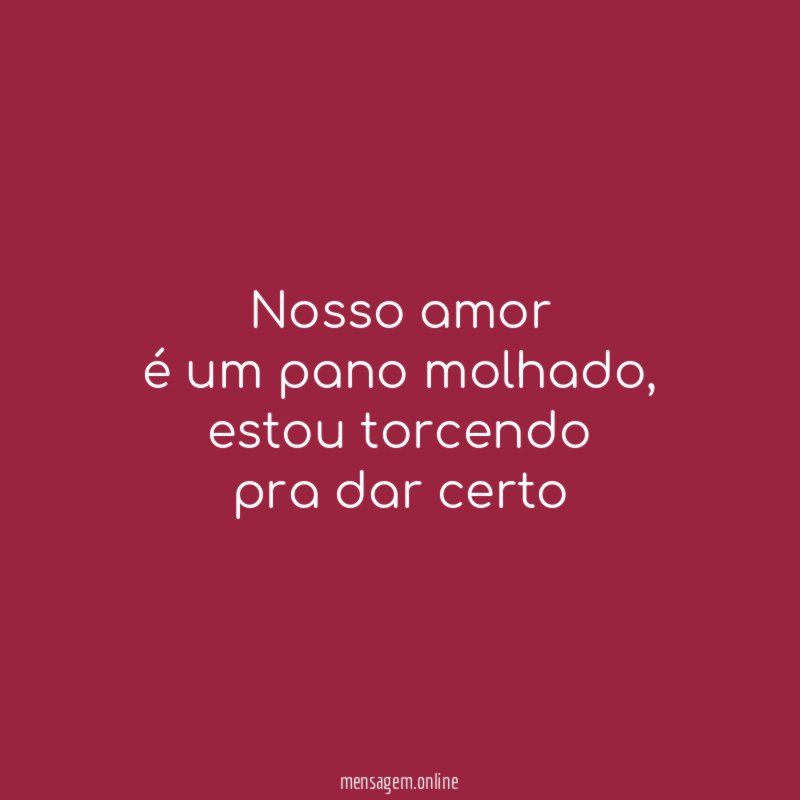 Nosso amor é um pano molhado