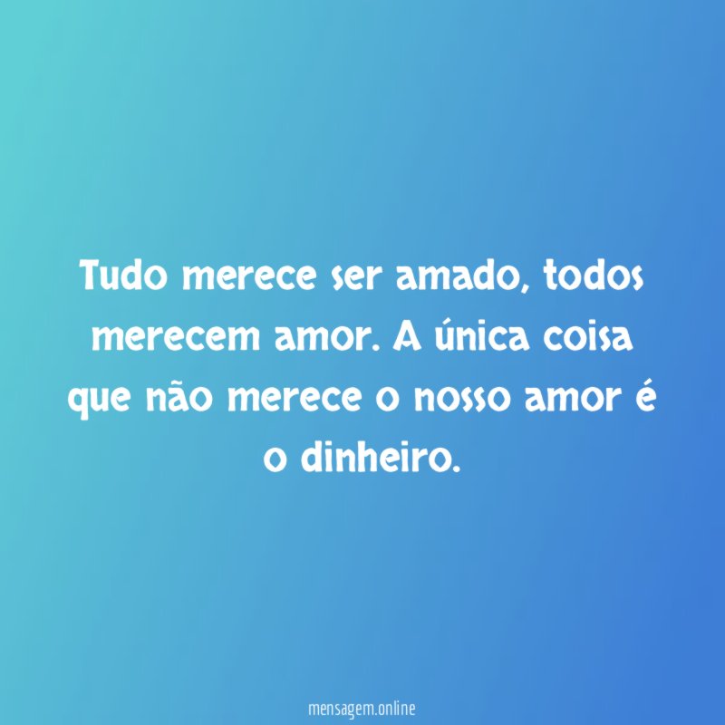 Tudo merece ser amado