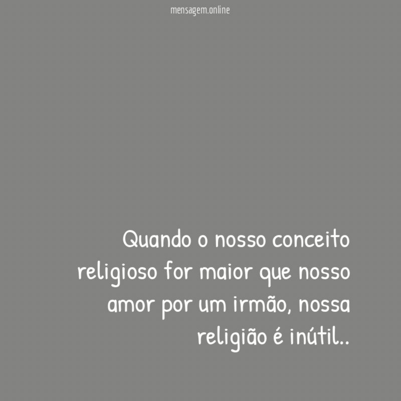 Quando o nosso conceito religioso for maior que