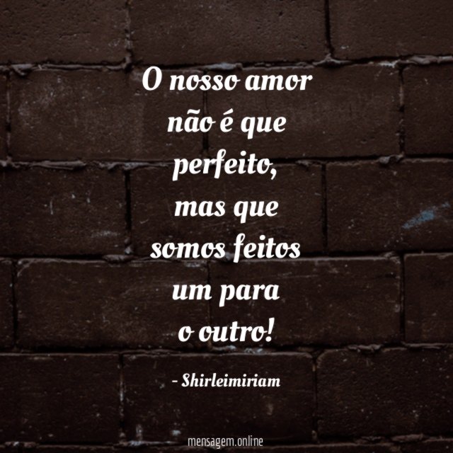 O nosso amor não é que perfeito