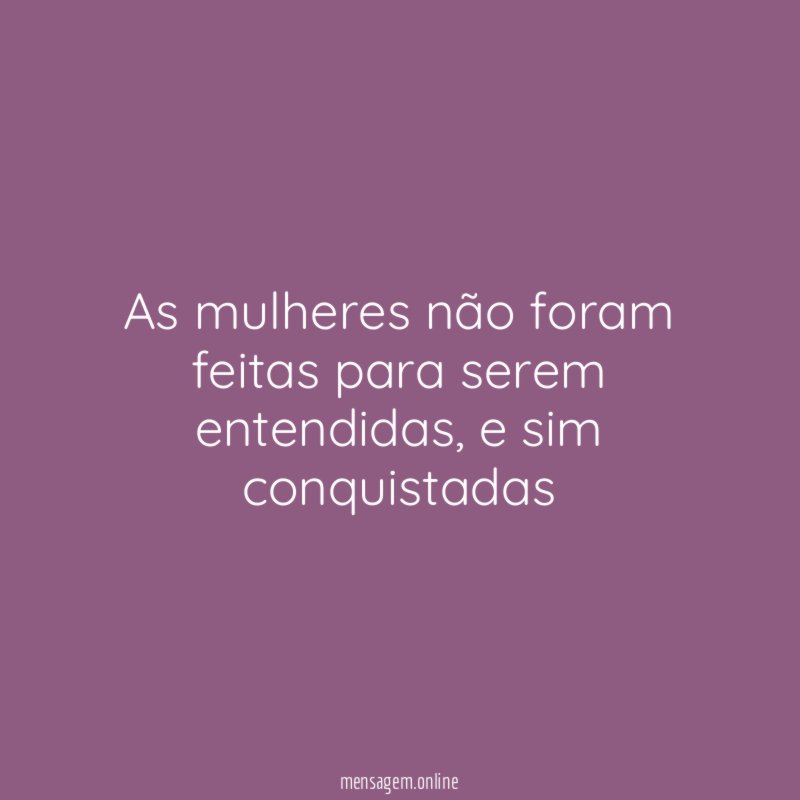 As mulheres não foram feitas para serem entendidas