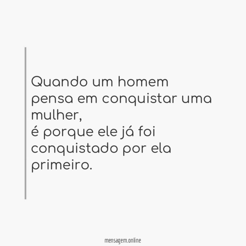 Quando um homem pensa em conquistar uma mulher