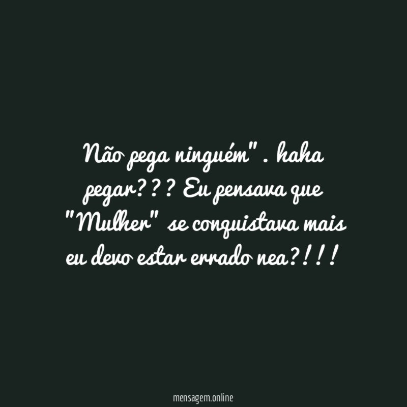 Não pega ninguém"