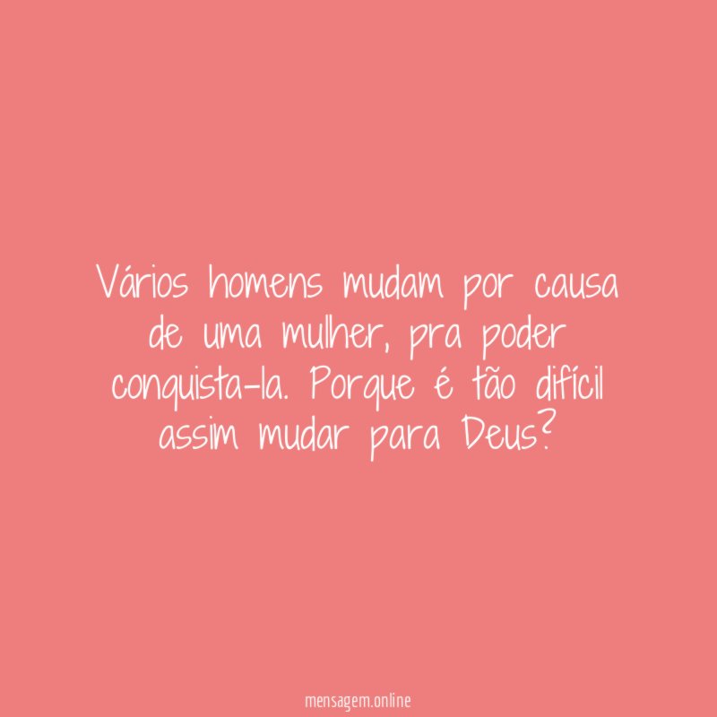 Vários homens mudam por causa de uma mulher