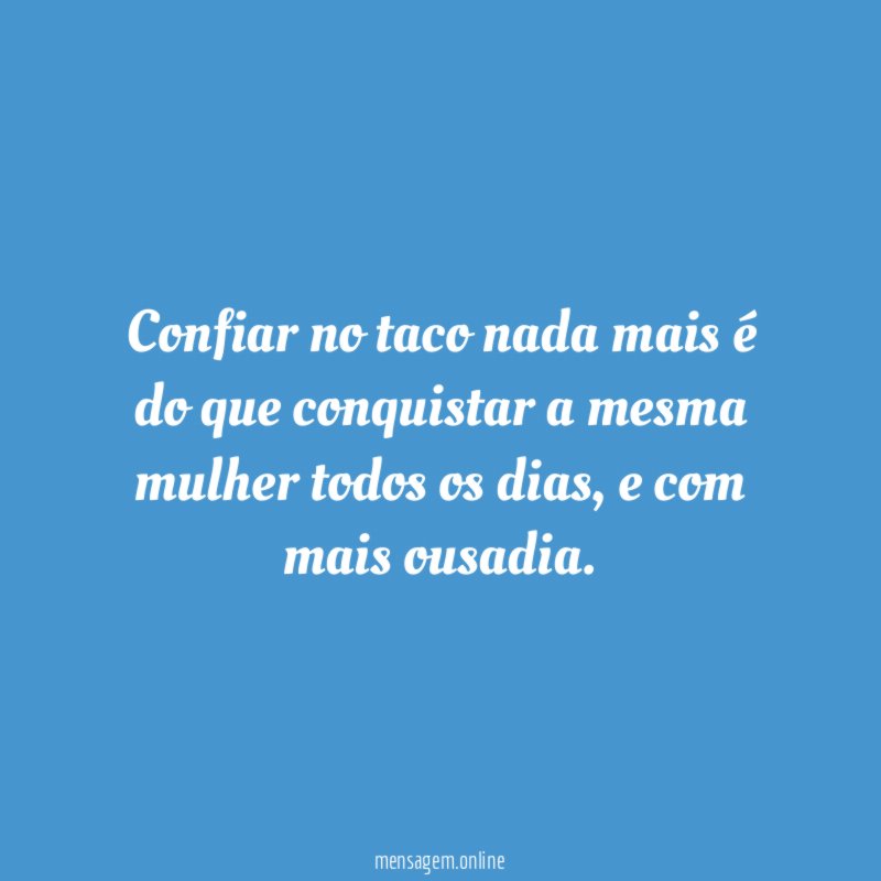 Confiar no taco nada mais é do que