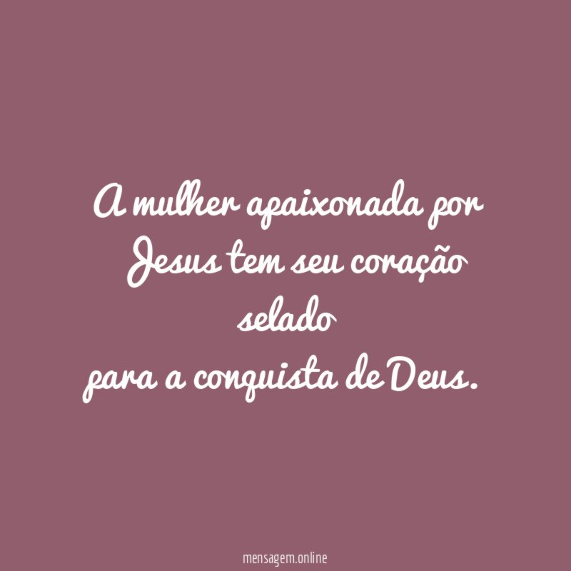 A mulher apaixonada por Jesus tem seu coração