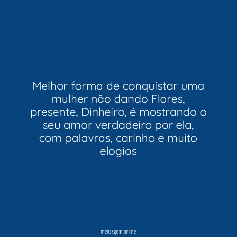 Melhor forma de conquistar uma mulher não dando Flores