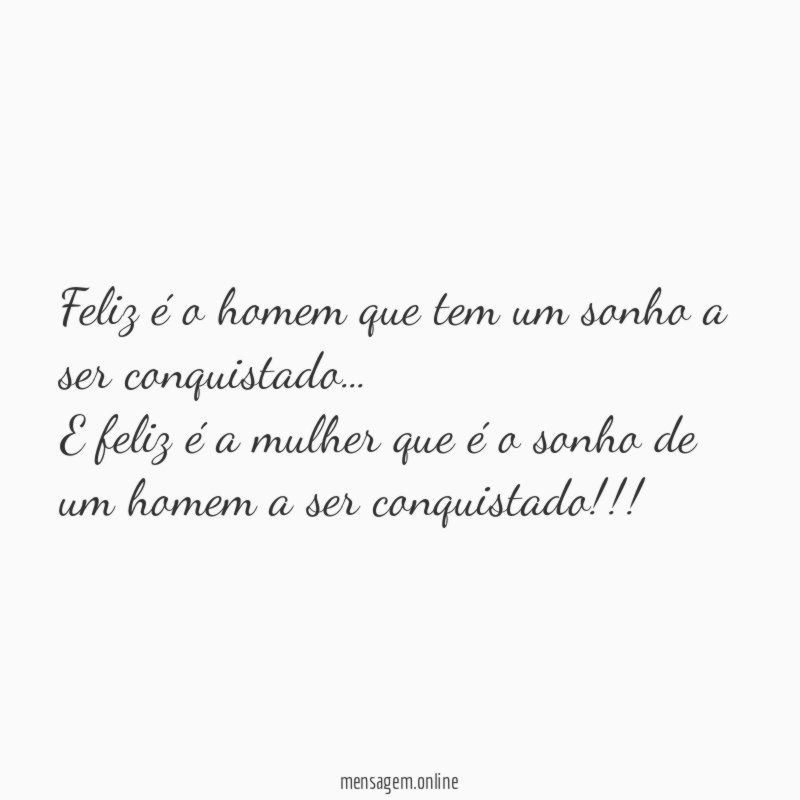Feliz é o homem que tem um sonho a ser conquistado