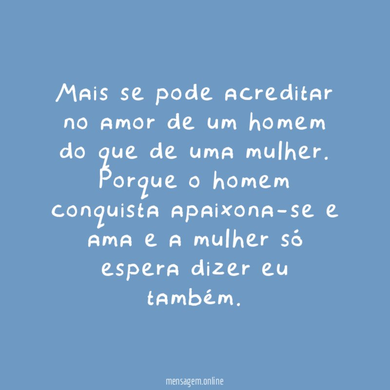 Mais se pode acreditar no amor de um