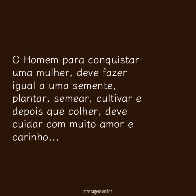 O Homem para conquistar uma mulher