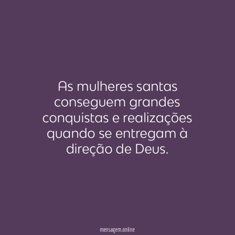 As mulheres santas conseguem grandes conquistas e realizações