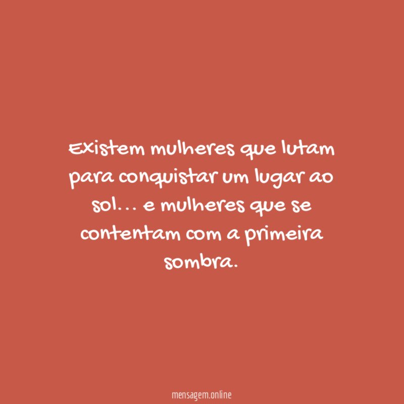 Existem mulheres que lutam para conquistar um lugar ao sol