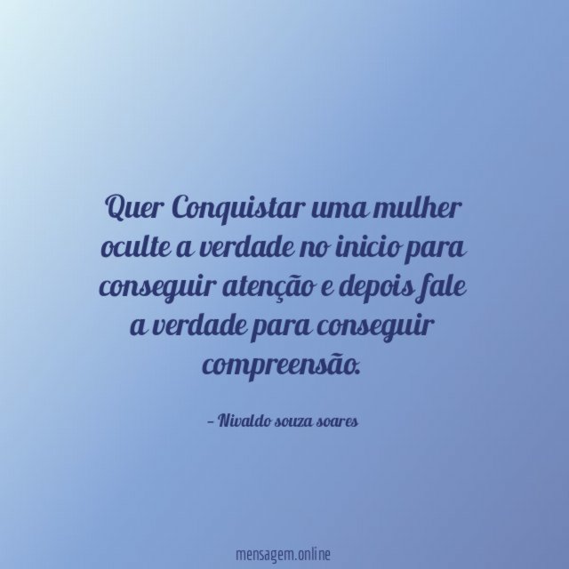 Quer Conquistar uma mulher oculte a verdade no