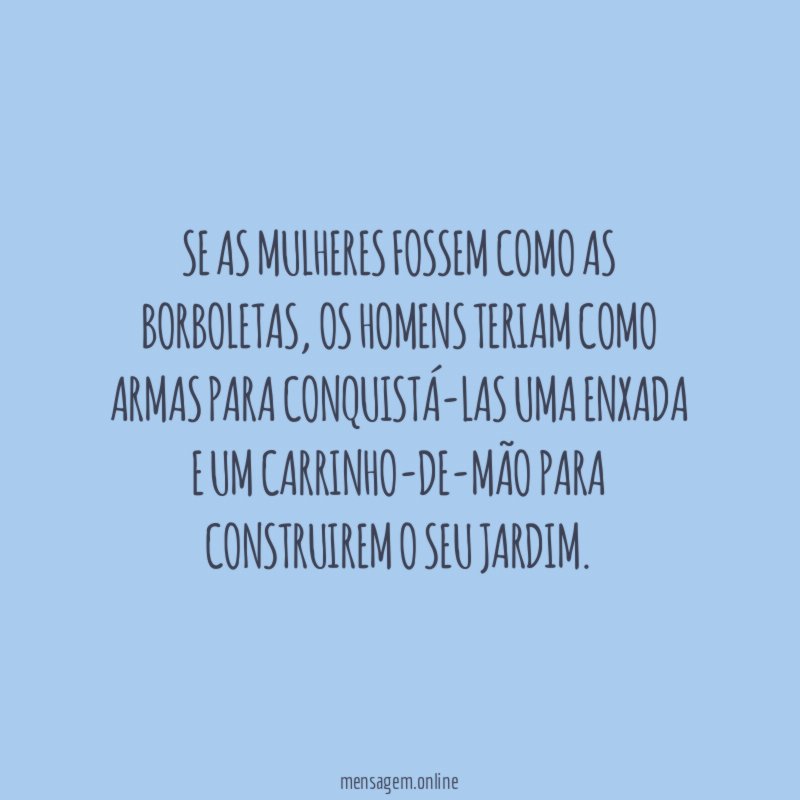 Se as mulheres fossem como as borboletas
