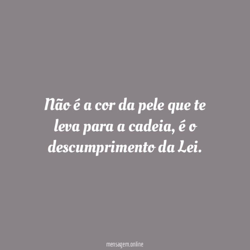 Não é a cor da pele que te leva para a cadeia