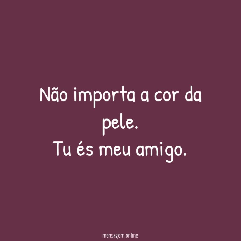 Não importa a cor da pele