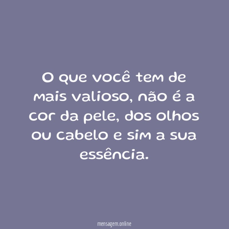 O que você tem de mais valioso