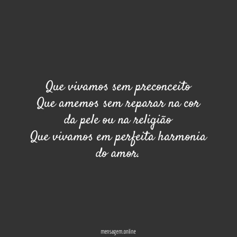 Que vivamos sem preconceito Que amemos sem reparar na