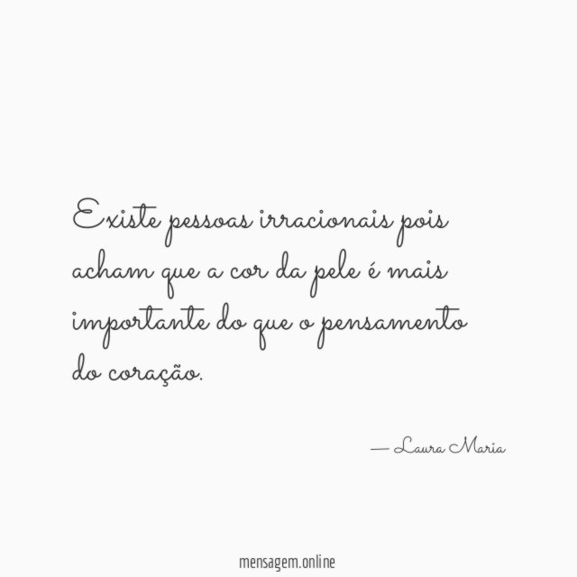 Existe pessoas irracionais pois acham que a cor