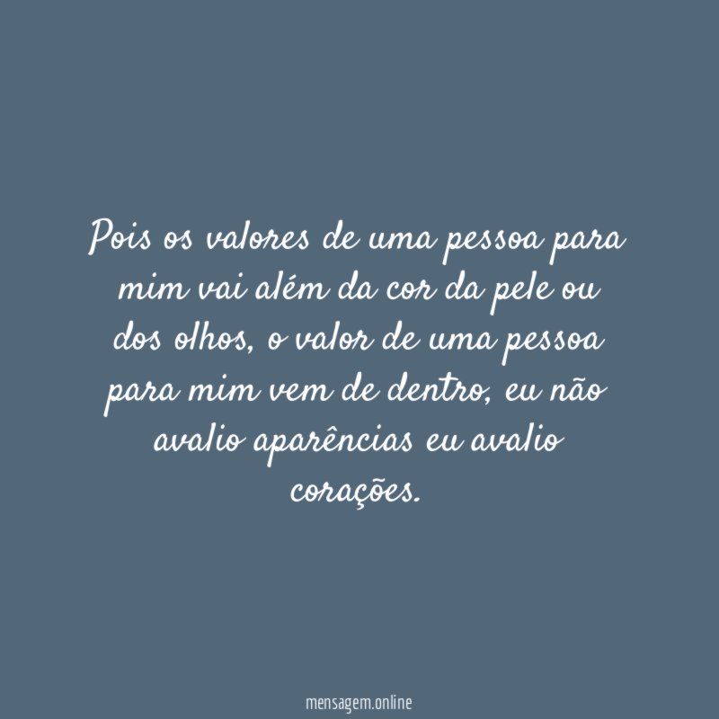 Pois os valores de uma pessoa para mim