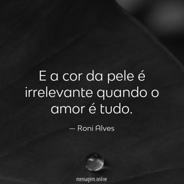 E a cor da pele é irrelevante quando o amor é tudo