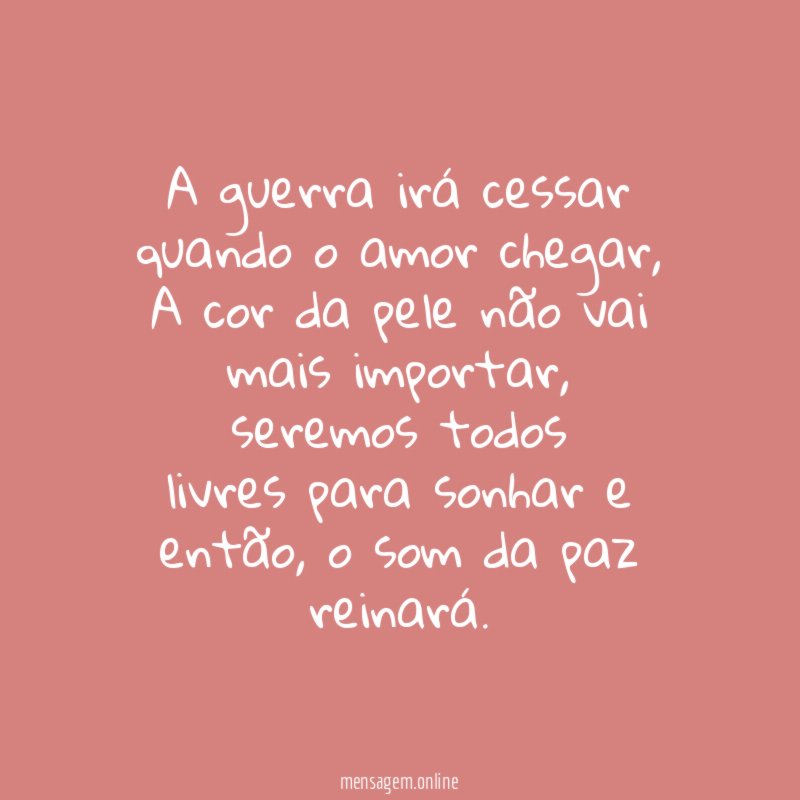 A guerra irá cessar quando o amor chegar