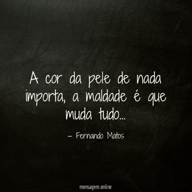 A cor da pele de nada importa