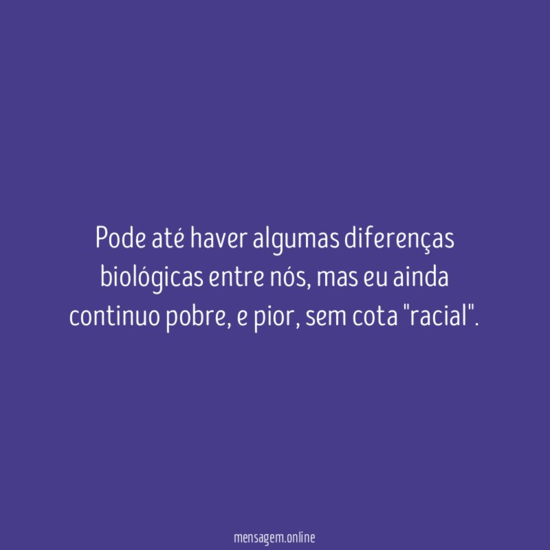 Pode até haver algumas diferenças biológicas entre nós