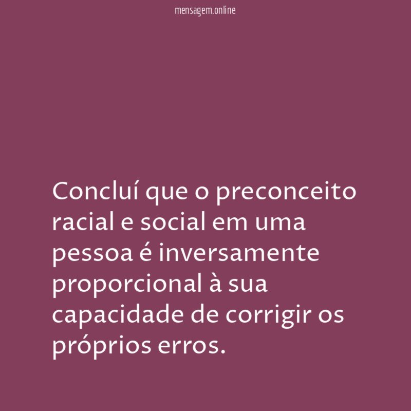 Concluí que o preconceito racial e social em