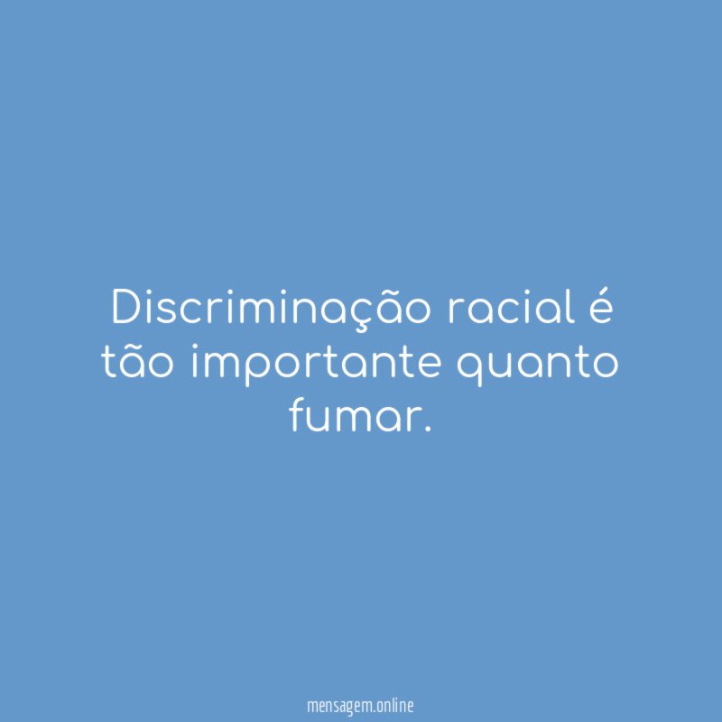 Discriminação racial é tão importante quanto fumar