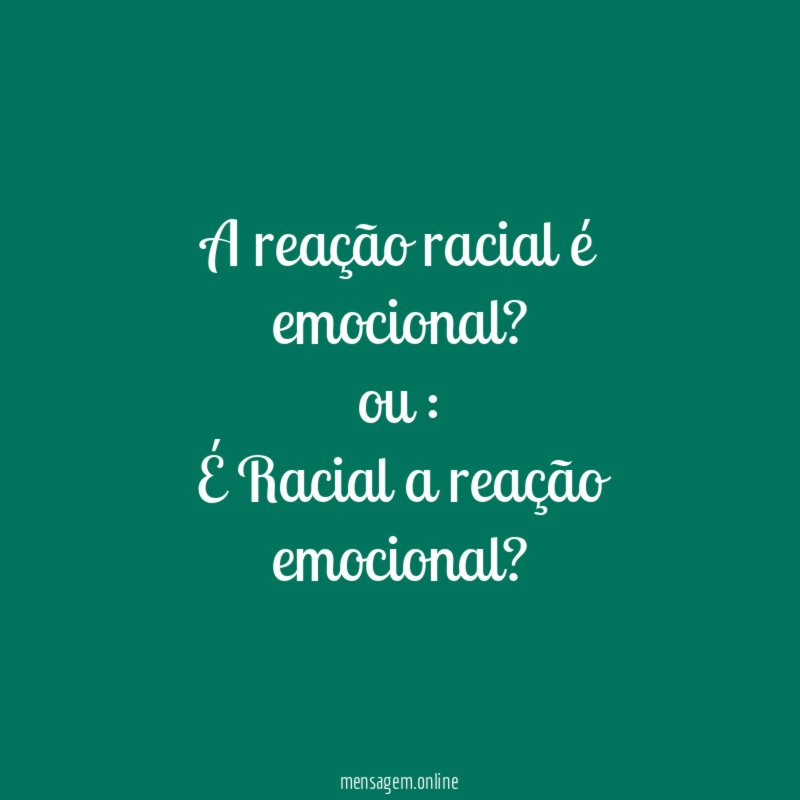 A reação racial é emocional