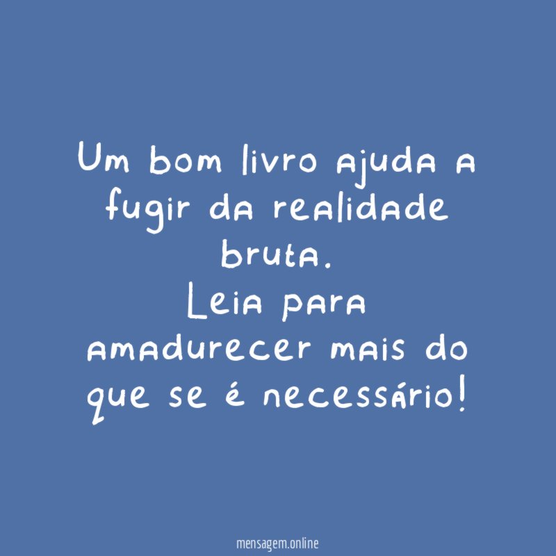Um bom livro ajuda a fugir da realidade bruta
