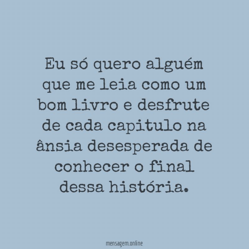 Eu só quero alguém que me leia como